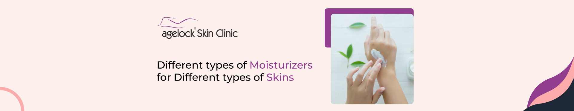 <strong>Different types of moisturizers for different types of skins</strong>