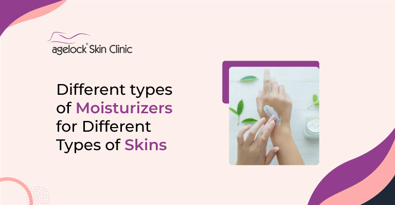 Different types of moisturizers for different types of skins